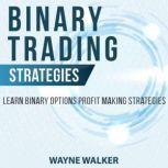 Binary Trading Strategies Learn Binary Options Profit Making Strategies, Wayne Walker
