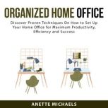 Organized Home Office Discover Prove..., Anette Michaels