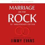 Marriage on the Rock: 25th Anniversary Edition The Comprehensive Guide to a Solid, Healthy and Lasting Marriage, Jimmy Evans