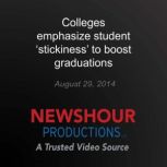 Colleges emphasize student stickines..., PBS NewsHour