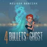 4 Bullets and a Ghost, Melissa Banczak