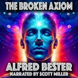 The Broken Axiom, Alfred Bester