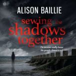 Sewing the Shadows Together, Alison Baillie