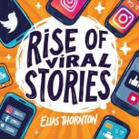 Rise of Viral Stories The Power of S..., Elias Thornton