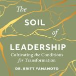 The Soil of Leadership, Dr. Britt Yamamoto