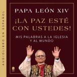 La paz este con ustedes!, Papa Leon XIV
