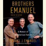 Brothers Emanuel A Memoir of an American Family, Ezekiel J. Emanuel