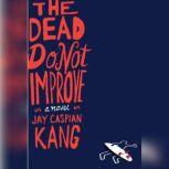The Dead Do Not Improve, Jay Caspian Kang