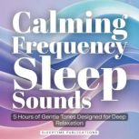 Calming Frequency Sleep Sounds, Sleeptime Publications