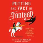 Putting the Fact in Fantasy Expert Advice to Bring Authenticity to Your Fantasy Writing, Dan Koboldt