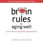 Brain Rules for Aging Well, John Medina