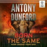 Born the Same, Antony Dunford