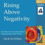 RX 17 Series Rising Above Negativity..., Dick Sutphen