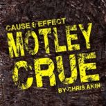 Cause  Effect Motley Crue, Chris Akin