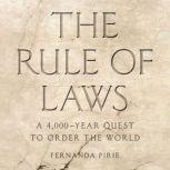 The Rule of Laws A 4,000-Year Quest to Order the World, Fernanda Pirie