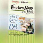 Chicken Soup for the Soul What I Lea..., Jack Canfield