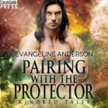 Pairing with the Protector A Kindred Tales Novel, Evangeline Anderson