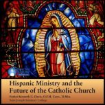 Hispanic Ministry and the Future of t..., Kenneth G. Davis