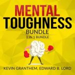 Mental Toughness Bundle, 2 in 1 Bundl..., Kevin Granthem and Edward B. Lord