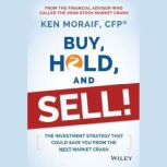 Buy, Hold, and Sell! The Investment Strategy That Could Save You From the Next Market Crash, Ken Moraif