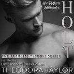 Holt, Her Ruthless Billionaire Pt. 2..., Theodora Taylor