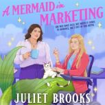 A Mermaid in Marketing, Juliet Brooks