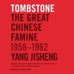 Tombstone The Great Chinese Famine, 1958-1962, Yang Jisheng