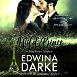 The Wild Prince A Sexy Romantic Comedy, Edwina Darke