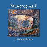 Mooncalf , J Thomas Brown