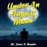 Under an August Moon, Dr. James A. Douglas