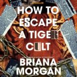 How to Escape a Tiger Cult, Briana Morgan