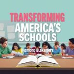 Transforming Americas Schools The B..., Desmond Blakemore