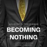 Becoming Nothing, laurentis theofanus