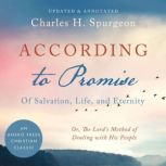 According to the Promise: Of Salvation, Life, and Eternity., Charles H. Spurgeon