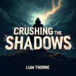 Crushing the Shadows Inside Revoluti..., Liam Thorne