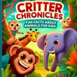 Critter Chronicles Fun Facts about A..., Jake Dickeson