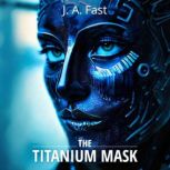 The Titanium Mask, J. A. Fast