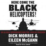 Here Come the Black Helicopters! UN Global Domination and the Loss of Fre, Dick Morris