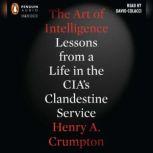 The Art of Intelligence, Henry A. Crumpton