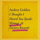 I Thought I Heard You Speak, Audrey Golden