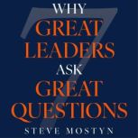 Why Great Leaders Ask Great Questions..., Steve Mostyn