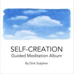 SelfCreation Guided Meditation Album..., Dick Sutphen