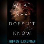 What She Doesn't Know A Psychological Thriller, Andrew E. Kaufman