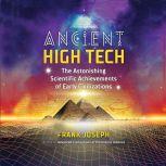 Ancient High Tech The Astonishing Scientific Achievements of Early Civilizations, Frank Joseph