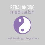 Rebalancing Meditation - post healing integration adjustment after unbalanced energy, harmonize energetic body mental emotional etheric subatomic cells, quantum physics alignment, renew your energy, Think and Bloom