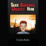 Slick Glickman, Unlikely Hero, Charles Bailey