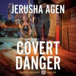 Covert Danger, Jerusha Agen