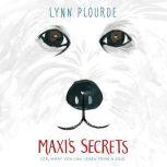 Maxi's Secrets (Or, What You Can Learn from a Dog), Lynn Plourde
