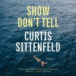 Show Dont Tell, Curtis Sittenfeld