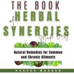 The Book of Herbal Synergies Made Eas..., Harper Morgan